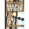 Start to Finish Maple Syrup: Everything you need to know to make DIY Maple Syrup on a Budget