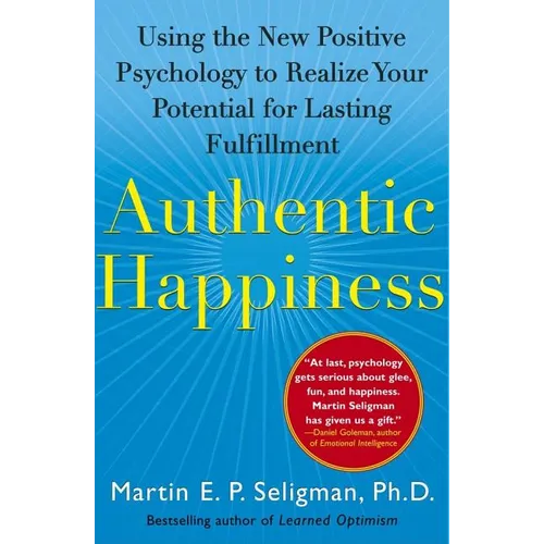 Authentic Happiness: Using the New Positive Psychology to Realize Your Potential for Lasting Fulfillment