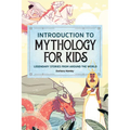 Introduction to Mythology for Kids: Legendary Stories from Around the World