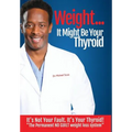 Weight? It Might Be Your Thyroid: It's Not Your Fault. It's Your Thyroid! the Permanent NO GUILT Weight Loss System