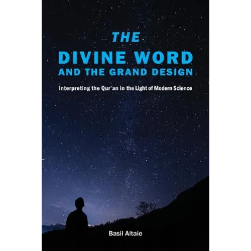 The Divine Word and The Grand Design: Interpreting the Qur'an in the Light of Modern Science