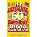 The Ultimate 60th Birthday Trivia Challenge Book: Take A Trip Down Memory Lane With Fun Facts, Brain Teasers & Nostalgic Challenges Perfect For 60-Yea