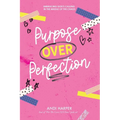 Purpose Over Perfection: Embracing God's Calling In The Middle Of The Chaos