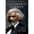 A Glorious Liberty: Frederick Douglass and the Fight for an Antislavery Constitution