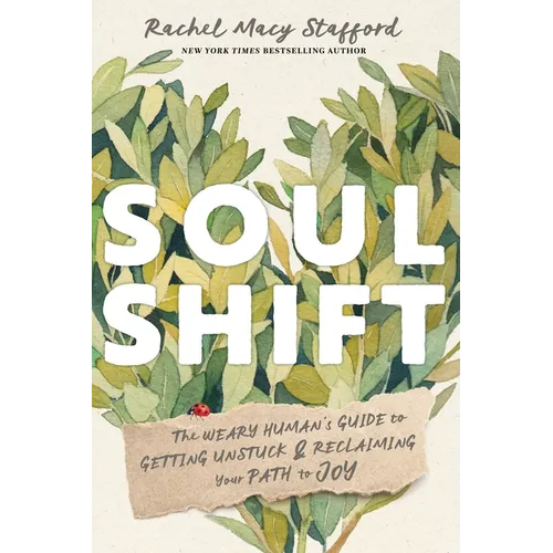 Soul Shift: The Weary Human's Guide to Getting Unstuck and Reclaiming Your Path to Joy