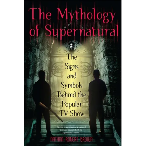 The Mythology of Supernatural: The Signs and Symbols Behind the Popular TV Show