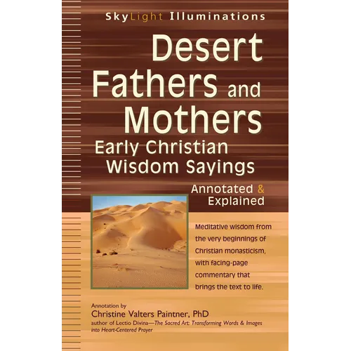 Desert Fathers and Mothers: Early Christian Wisdom Sayings--Annotated & Explained