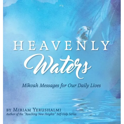 Heavenly Waters: Mikvah Messages for Our Daily Lives