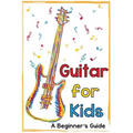 Guitar for Kids: A Beginner's Guide