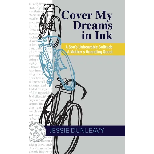 Cover My Dreams in Ink (2nd ed.): A Son's Unbearable Solitude A Mother's Unending Quest