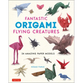 Fantastic Origami Flying Creatures: 24 Amazing Paper Models