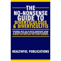The No-Nonsense Guide To Diverticulosis and Diverticulitis