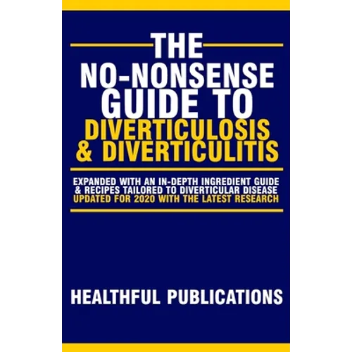 The No-Nonsense Guide To Diverticulosis and Diverticulitis