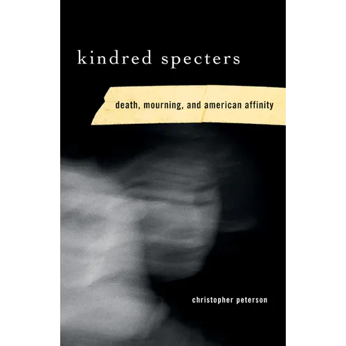 Kindred Specters: Death, Mourning, and American Affinity