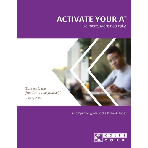 Activate Your A(TM): A Companion Guide to the Kolbe A(TM) Index