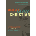 Single, Gay, Christian: A Personal Journey of Faith and Sexual Identity