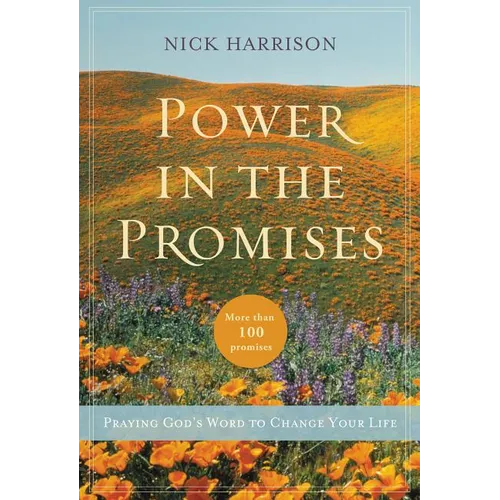 The Power in the Promises: Praying God's Word to Change Your Life