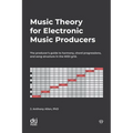 Music Theory for Electronic Music Producers: The producer's guide to harmony, chord progressions, and song structure in the MIDI grid.