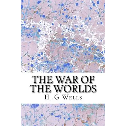 The War of The Worlds: (H.G Wells Classics Collection)