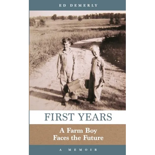 First Years: A Farm Boy Faces the Future: A Memoir