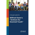 A Study Guide for Wilfred Owen's "Anthem for Doomed Youth"