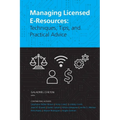 Managing Licensed E-Resources: Techniques, Tips, and Practical Advice
