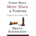 Every Move Must Have a Purpose: Strategies from Chess for Business and Life
