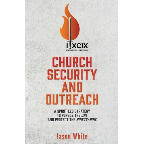 Church Security and Outreach: A Spirit Led Strategy to Pursue the One and Protect the Ninety-Nine