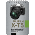 Fujifilm X-T5: Pocket Guide: Buttons, Dials, Settings, Modes, and Shooting Tips