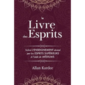 Le Livre des Esprits: Contenant les principes de la doctrine spirite sur l'immortalité de l'âme, la nature des esprits et leurs rapports avec les homm