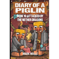 Diary of a Piglin Book 10: Attacked by the Nether Dragon