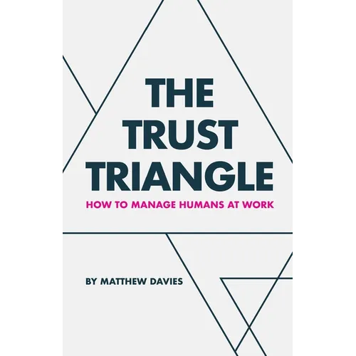 The Trust Triangle: How to Manage Humans at Work