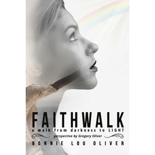 Faithwalk: A Walk From Darkness To Light