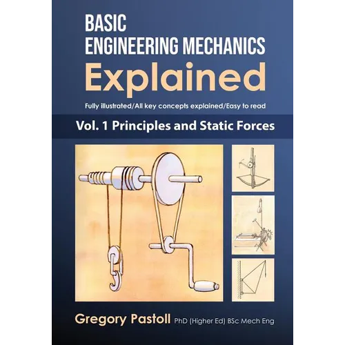 Basic Engineering Mechanics Explained, Volume 1: Principles and Static Forces