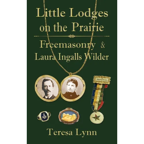 Little Lodges on the Prairie: Freemasonry & Laura Ingalls Wilder