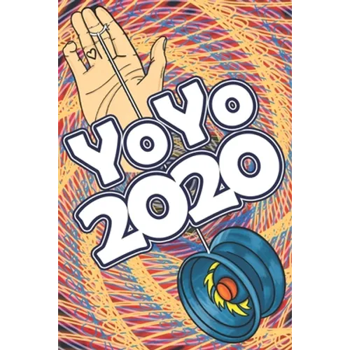 YoYo 2020: An Illustrated Guide To Yoyoing: History, Skill, Tips and Tricks