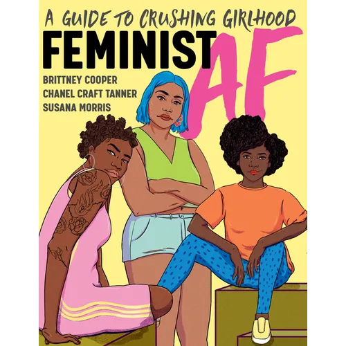 Feminist AF: A Guide to Crushing Girlhood