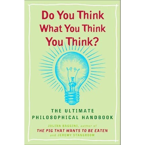 Do You Think What You Think You Think?: The Ultimate Philosophical Handbook