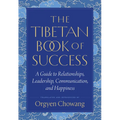The Tibetan Book of Success: A Guide to Relationships, Leadership, Communication, and Happiness