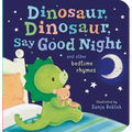 Dinosaur, Dinosaur, Say Good Night: And Other Bedtime Rhymes