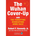 The Wuhan Cover-Up: And the Terrifying Bioweapons Arms Race