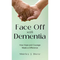 Face-Off with Dementia: How Hope and Courage Made a Difference