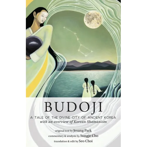 Budoji: A Tale of the Divine City of Ancient Korea with an Overview of Korean Shamanism