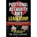 Positional Authority Ain't Leadership: Behavioral Science for Navigating Bull$hit, Optimizing Performance, and Avoiding A$$ CLOWNery