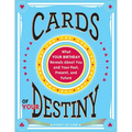 Cards of Your Destiny: What Your Birthday Reveals about You and Your Past, Present, and Future
