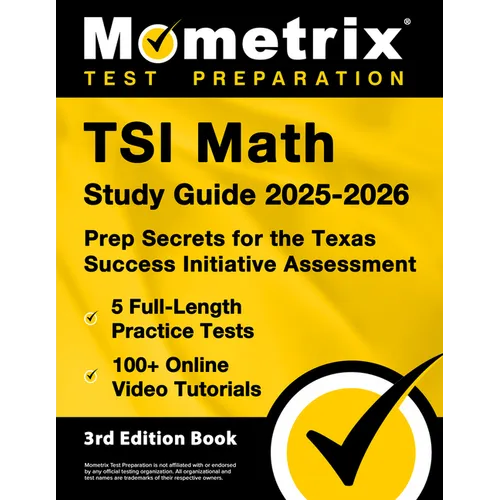 TSI Math Study Guide 2025-2026 - 5 Full-Length Practice Tests, 100+ Online Video Tutorials, Prep Secrets for the Texas Success Initiative Assessment: