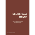 Deliberadamente: Cómo la vida interior se convierte en la vida entre nosotros
