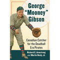 George "Mooney" Gibson: Canadian Catcher for the Deadball Era Pirates