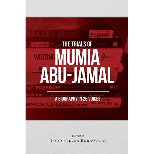 The Trials of Mumia Abu-Jamal: A Biography in 25 Voices