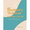 Sensory Wellness Reflection Journal: The Art and Science of Thriving